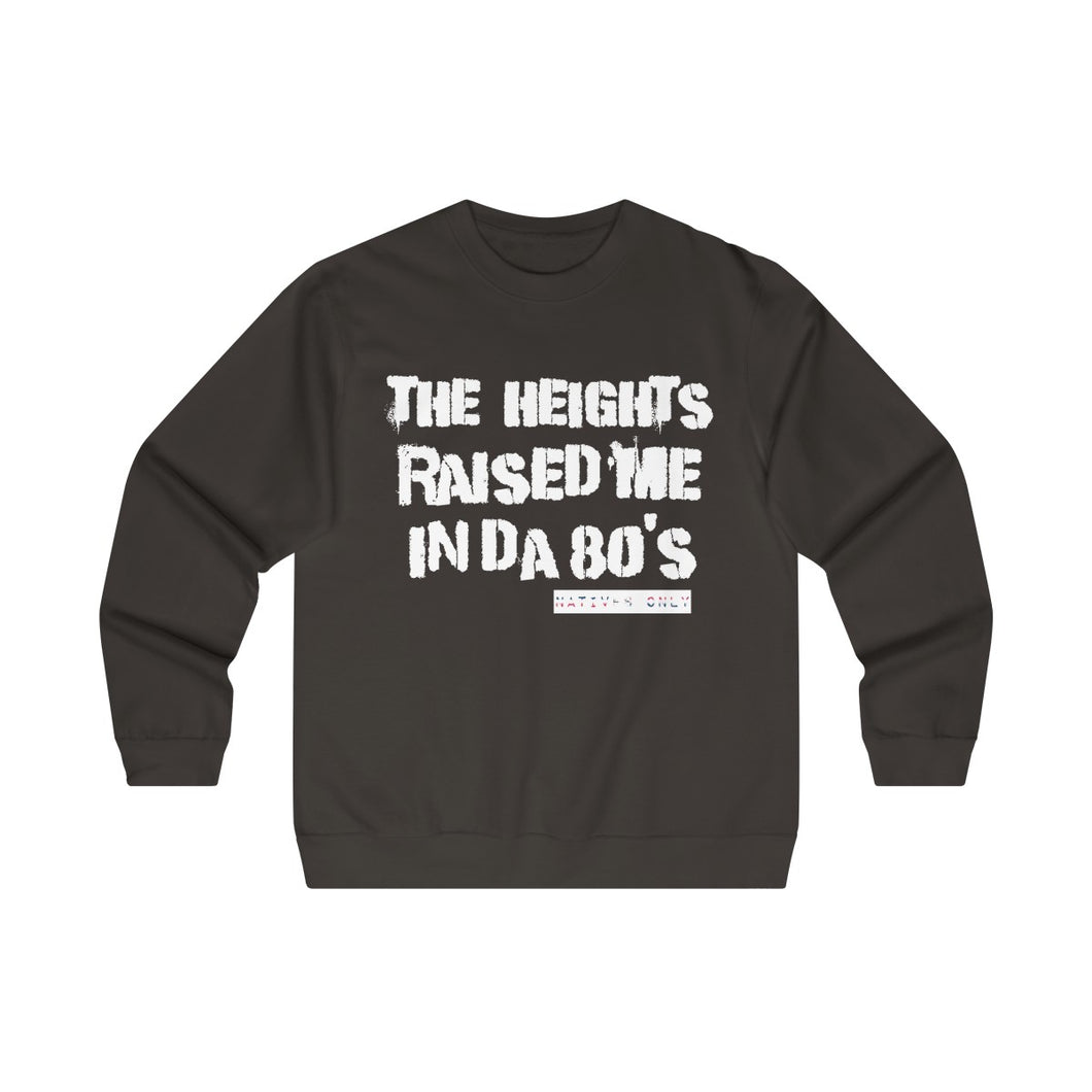 The Heights Raised Me Crewneck Sweatshirt(80's)