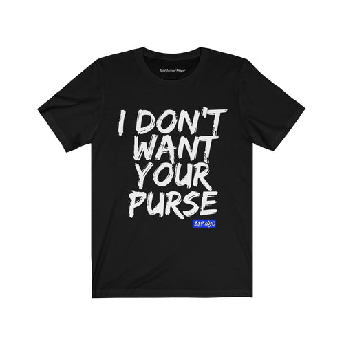 I DON'T WANT YOUR PURSE TEE (version 1)