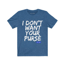 I DON'T WANT YOUR PURSE TEE (version 1)