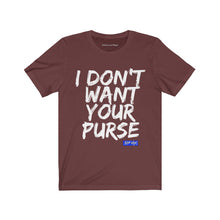 I DON'T WANT YOUR PURSE TEE (version 1)