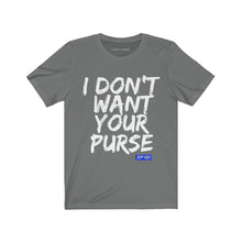 I DON'T WANT YOUR PURSE TEE (version 1)