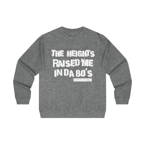 The Heights Raised Me Crewneck Sweatshirt(80's)