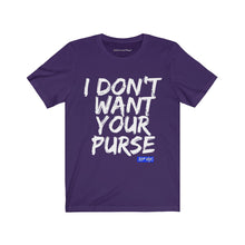 I DON'T WANT YOUR PURSE TEE (version 1)