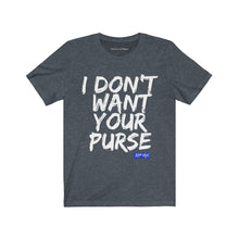 I DON'T WANT YOUR PURSE TEE (version 1)