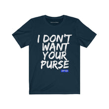 I DON'T WANT YOUR PURSE TEE (version 1)