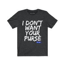 I DON'T WANT YOUR PURSE TEE (version 1)
