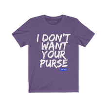 I DON'T WANT YOUR PURSE TEE (version 1)