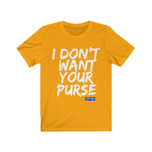 I DON'T WANT YOUR PURSE TEE (version 1)